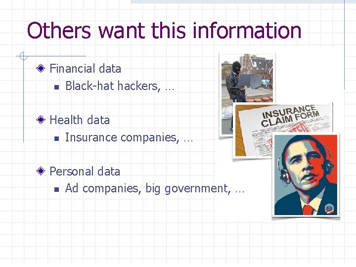 Others want this information Financial data n Black-hat hackers, … Health data n Insurance