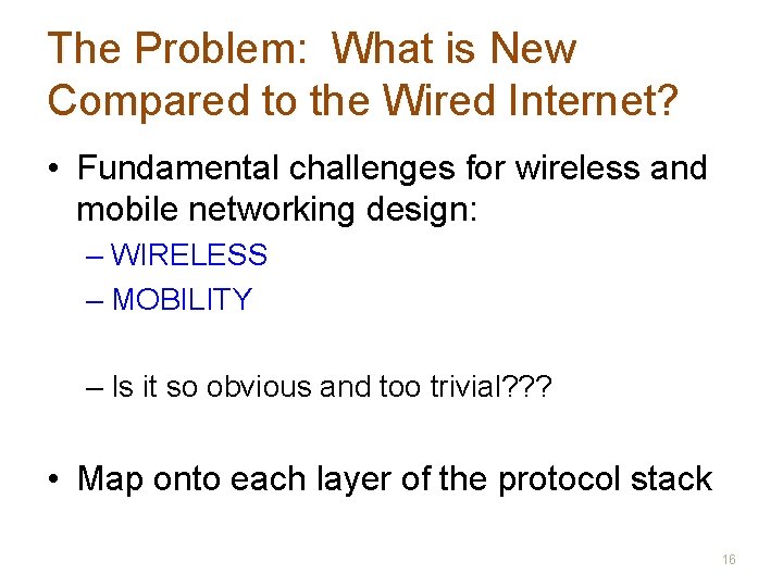 The Problem: What is New Compared to the Wired Internet? • Fundamental challenges for