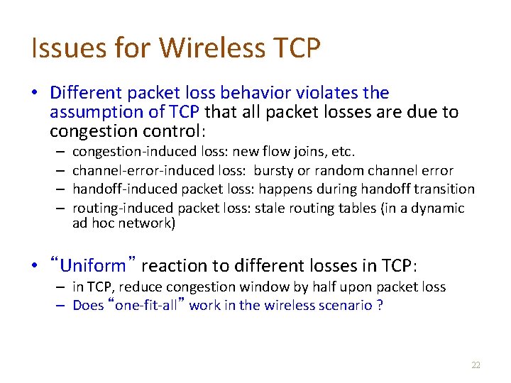 Issues for Wireless TCP • Different packet loss behavior violates the assumption of TCP
