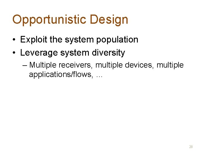 Opportunistic Design • Exploit the system population • Leverage system diversity – Multiple receivers,