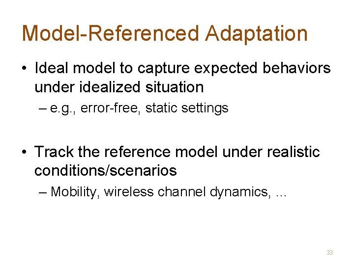 Model-Referenced Adaptation • Ideal model to capture expected behaviors under idealized situation – e.