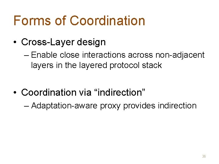 Forms of Coordination • Cross-Layer design – Enable close interactions across non-adjacent layers in