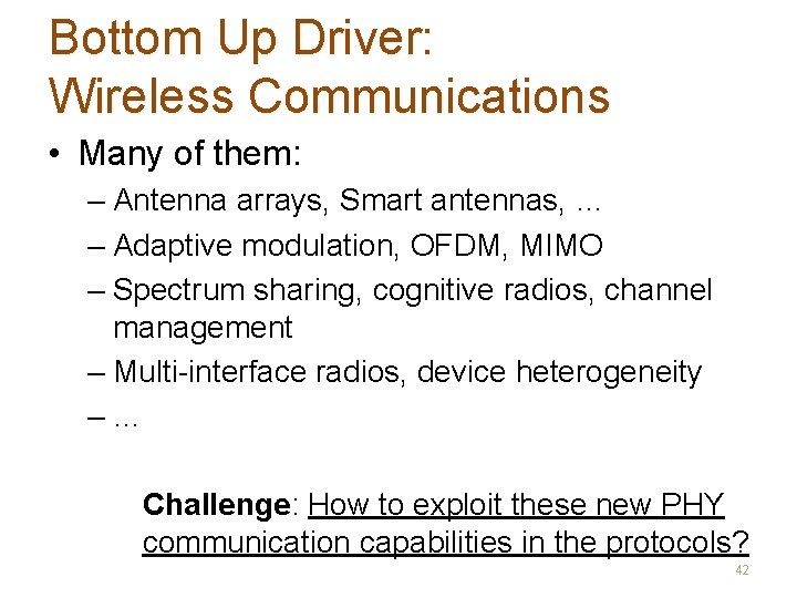 Bottom Up Driver: Wireless Communications • Many of them: – Antenna arrays, Smart antennas,