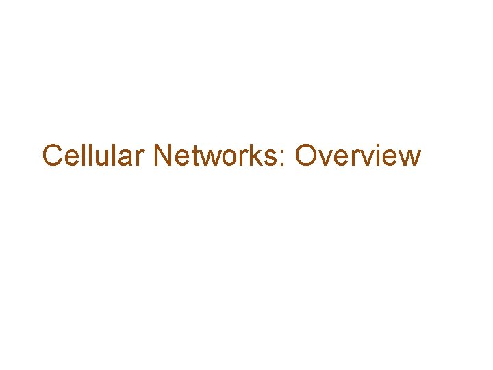 Cellular Networks: Overview 