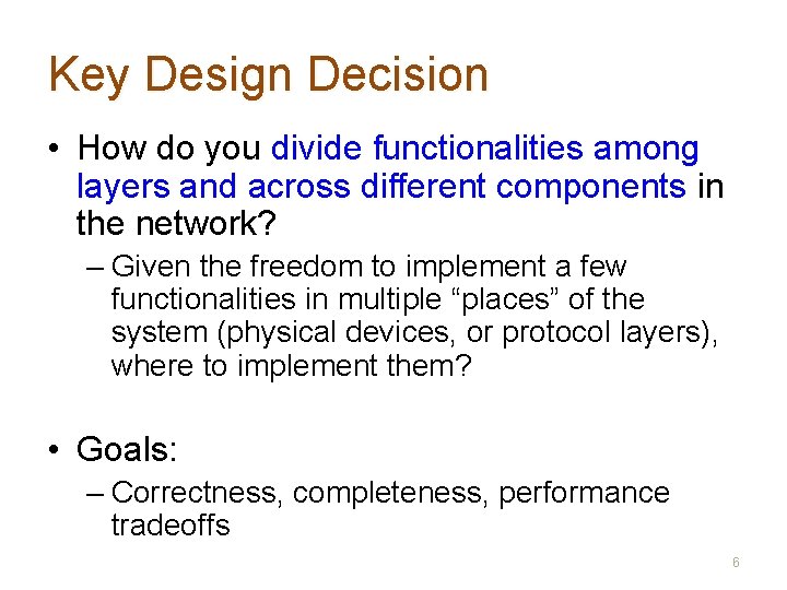 Key Design Decision • How do you divide functionalities among layers and across different