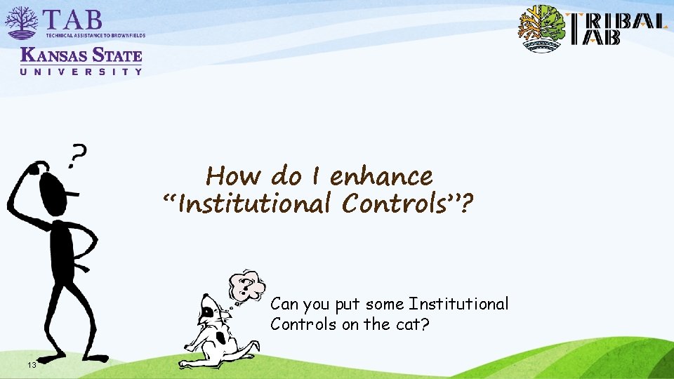 How do I enhance “Institutional Controls”? Can you put some Institutional Controls on the