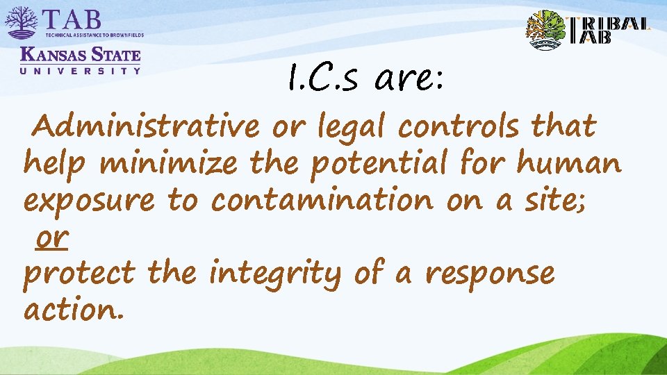 I. C. s are: Administrative or legal controls that help minimize the potential for
