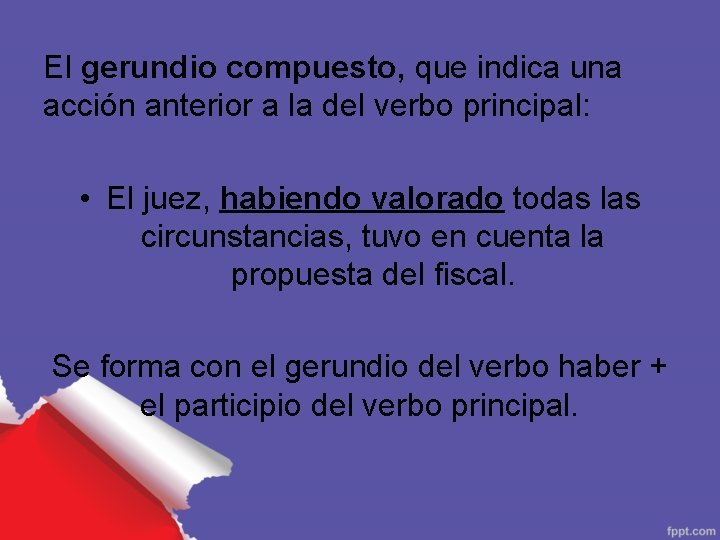 El gerundio compuesto, que indica una acción anterior a la del verbo principal: •