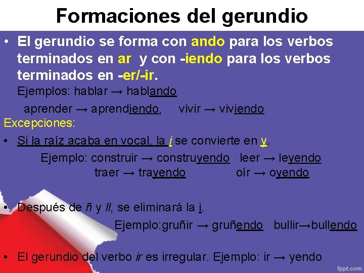 Formaciones del gerundio • El gerundio se forma con ando para los verbos terminados