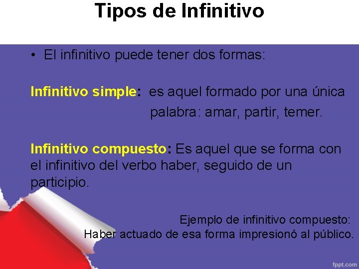 Tipos de Infinitivo • El infinitivo puede tener dos formas: Infinitivo simple: es aquel