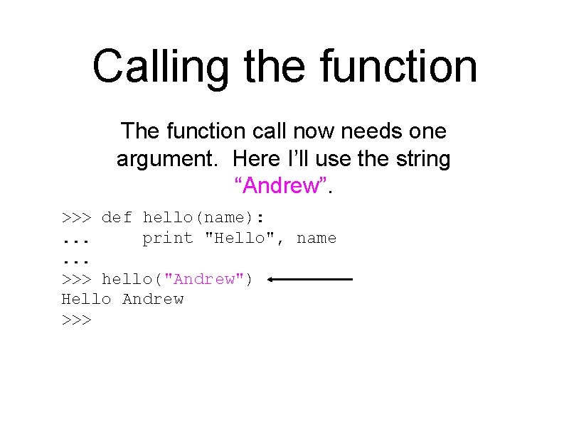 Calling the function The function call now needs one argument. Here I’ll use the