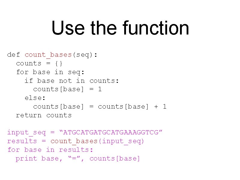 Use the function def count_bases(seq): counts = {} for base in seq: if base