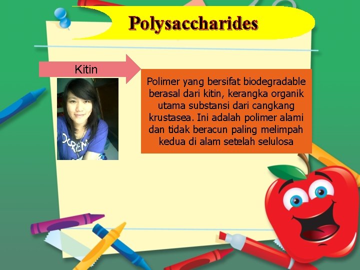 Polysaccharides Kitin Polimer yang bersifat biodegradable berasal dari kitin, kerangka organik utama substansi dari