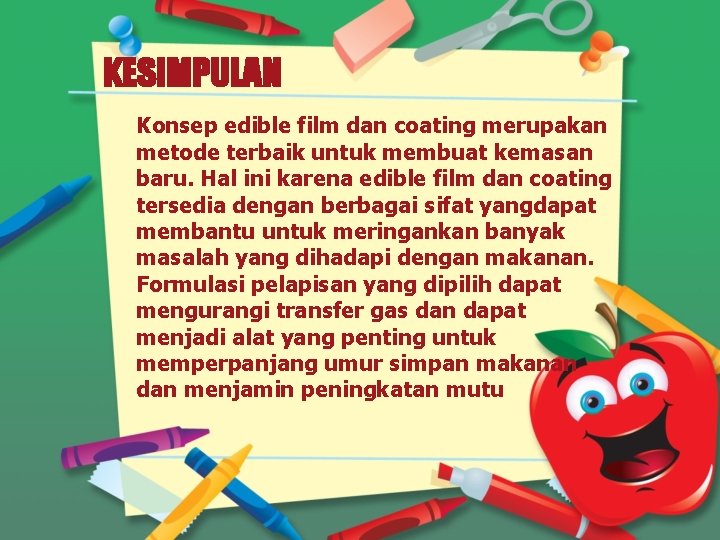 KESIMPULAN Konsep edible film dan coating merupakan metode terbaik untuk membuat kemasan baru. Hal