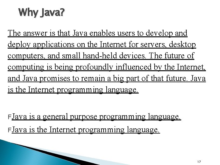 Why Java? The answer is that Java enables users to develop and deploy applications Why Java? The answer is that Java enables users to develop and deploy applications