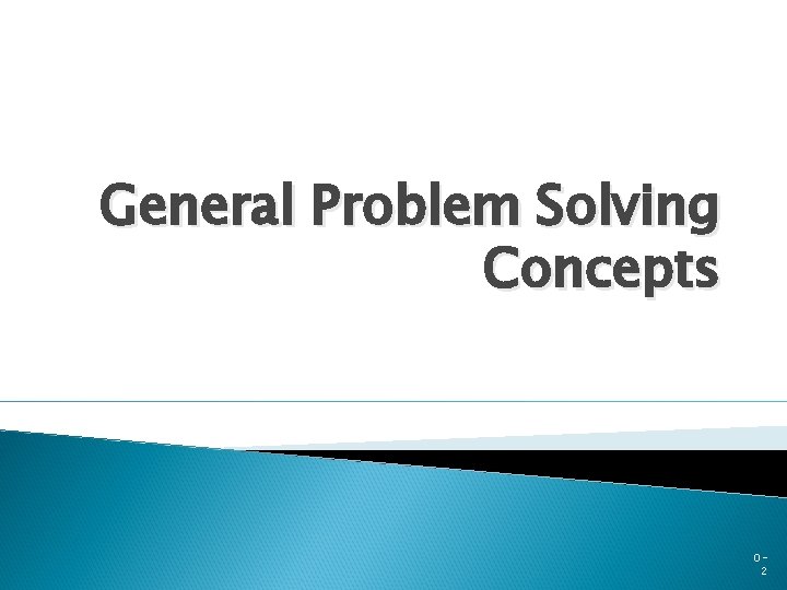 General Problem Solving Concepts 02 General Problem Solving Concepts 02