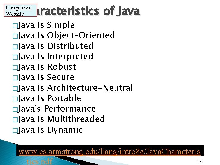 Characteristics of Java Companion Website �Java Is Simple �Java Is Object-Oriented �Java Is Distributed Characteristics of Java Companion Website �Java Is Simple �Java Is Object-Oriented �Java Is Distributed