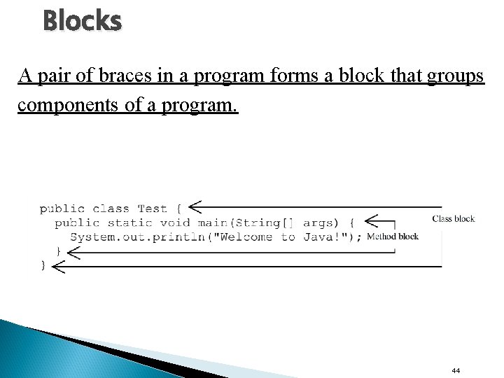 Blocks A pair of braces in a program forms a block that groups components Blocks A pair of braces in a program forms a block that groups components