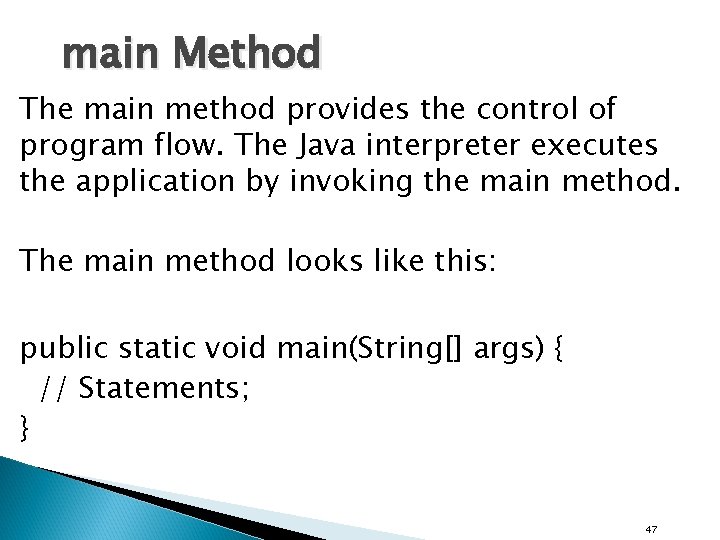 main Method The main method provides the control of program flow. The Java interpreter main Method The main method provides the control of program flow. The Java interpreter