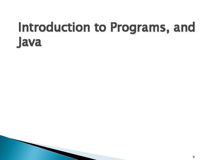 Introduction to Programs, and Java 9 Introduction to Programs, and Java 9