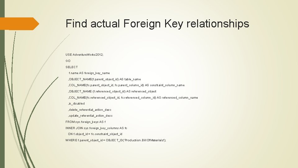 Find actual Foreign Key relationships USE Adventure. Works 2012; GO SELECT f. name AS