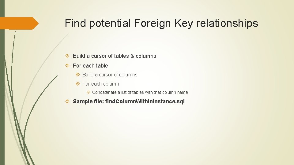 Find potential Foreign Key relationships Build a cursor of tables & columns For each