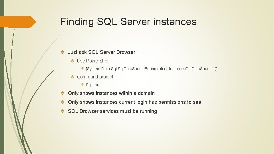 Finding SQL Server instances Just ask SQL Server Browser Use Power. Shell [System. Data.