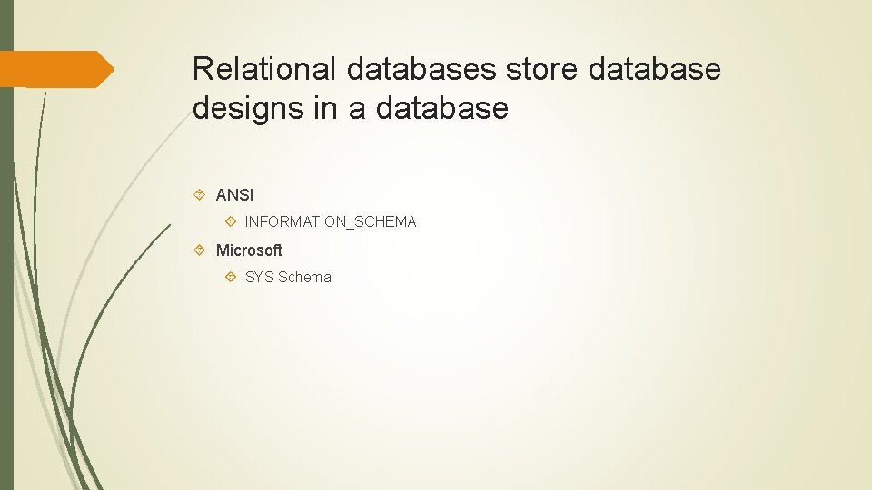 Relational databases store database designs in a database ANSI INFORMATION_SCHEMA Microsoft SYS Schema 