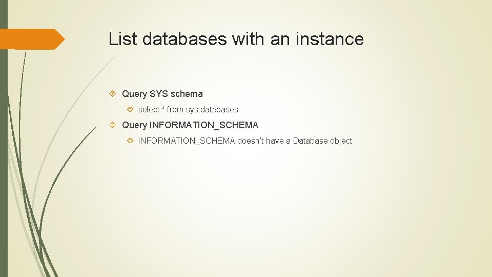 List databases with an instance Query SYS schema select * from sys. databases Query