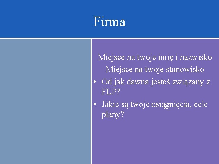 Firma Miejsce na twoje imię i nazwisko Miejsce na twoje stanowisko • Od jak