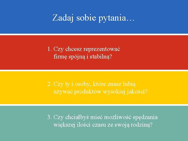 Zadaj sobie pytania… 1. Czy chcesz reprezentować firmę spójną i stabilną? 2. Czy ty