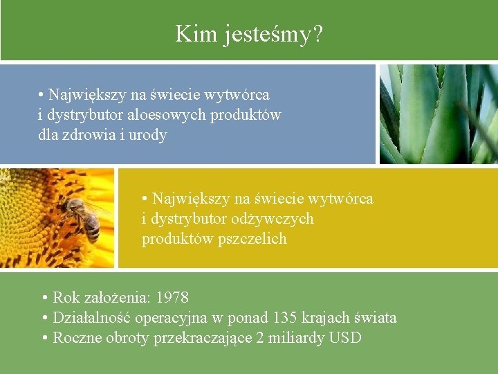 Kim jesteśmy? • Największy na świecie wytwórca i dystrybutor aloesowych produktów dla zdrowia i