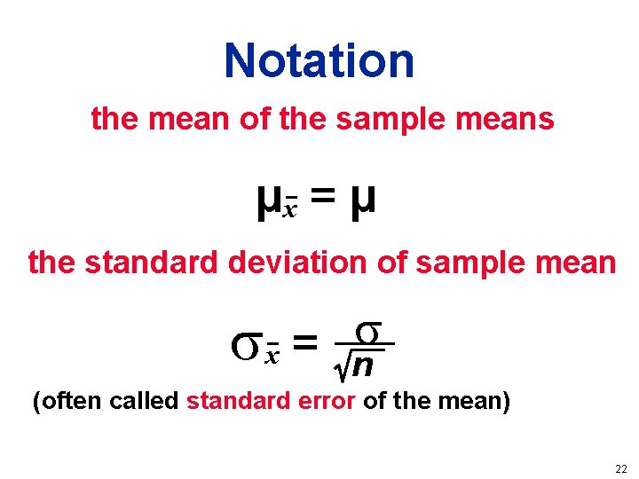 Notation the mean of the sample means µx = µ the standard deviation of