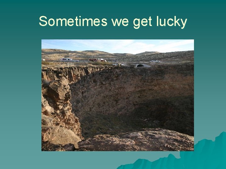 Sometimes we get lucky 