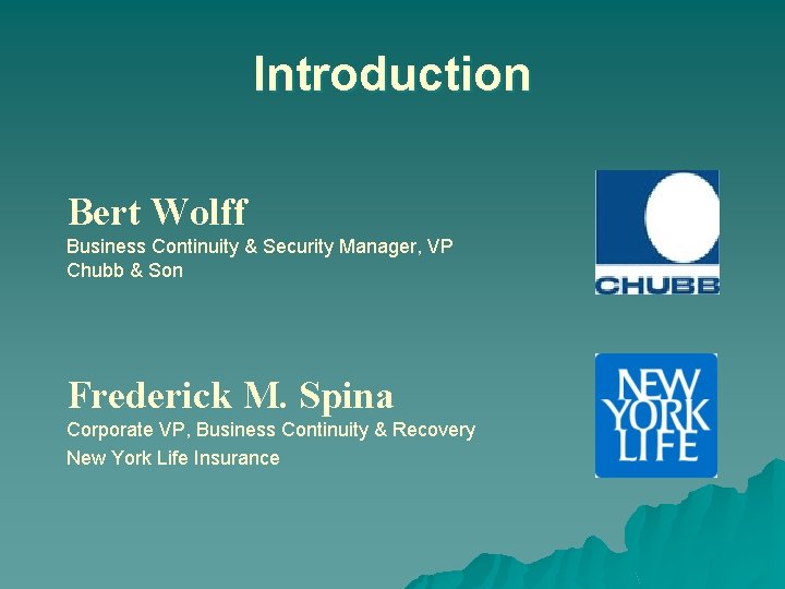 Introduction Bert Wolff Business Continuity & Security Manager, VP Chubb & Son Frederick M.