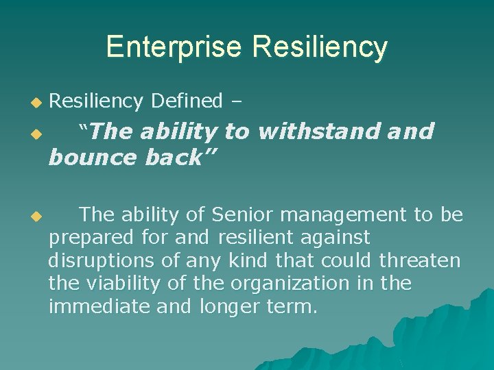 Enterprise Resiliency u u Resiliency Defined – “The ability to withstand bounce back” u