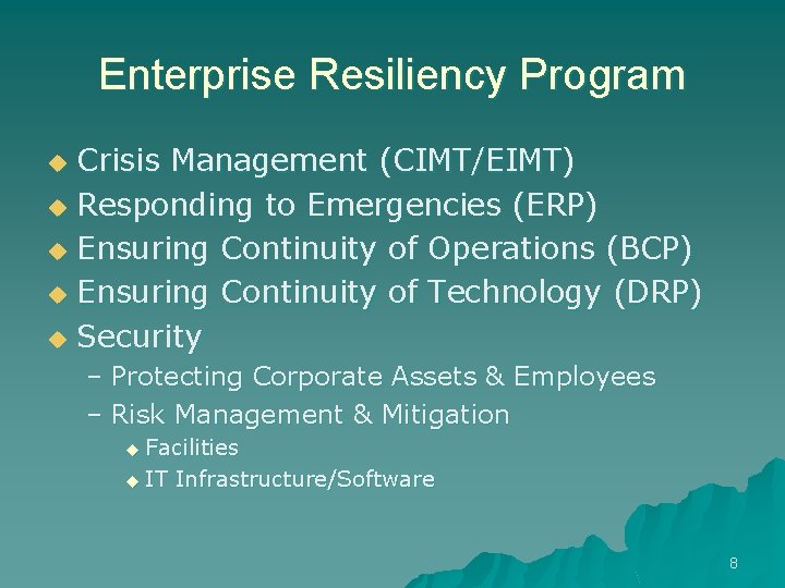 Enterprise Resiliency Program Crisis Management (CIMT/EIMT) u Responding to Emergencies (ERP) u Ensuring Continuity