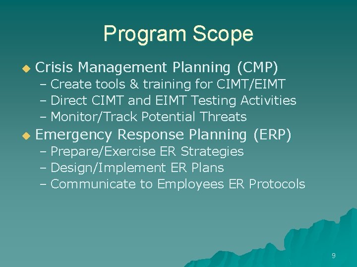 Program Scope u Crisis Management Planning (CMP) – Create tools & training for CIMT/EIMT