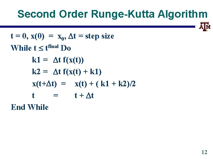 Second Order Runge-Kutta Algorithm t = 0, x(0) = x 0, Dt = step