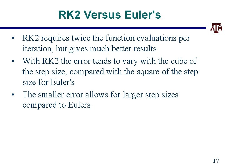 RK 2 Versus Euler's • RK 2 requires twice the function evaluations per iteration,
