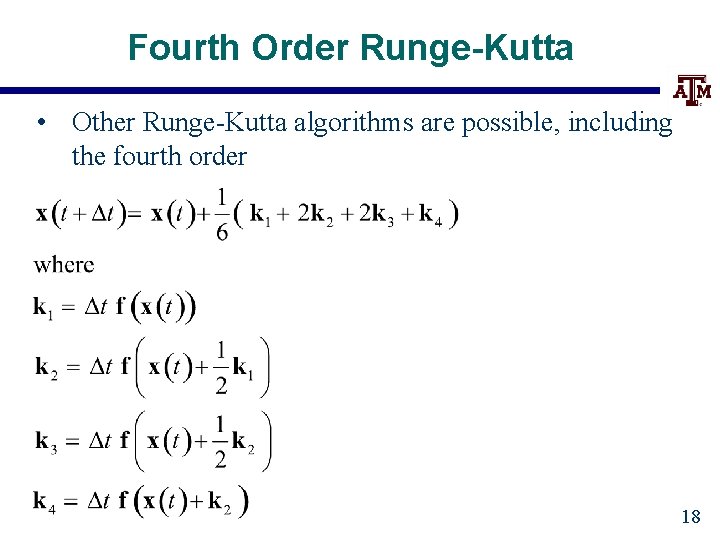 Fourth Order Runge-Kutta • Other Runge-Kutta algorithms are possible, including the fourth order 18