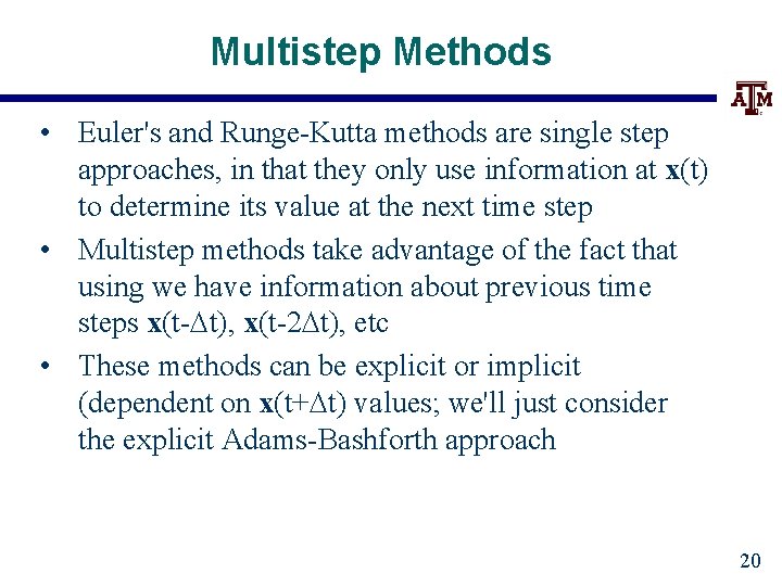 Multistep Methods • Euler's and Runge-Kutta methods are single step approaches, in that they