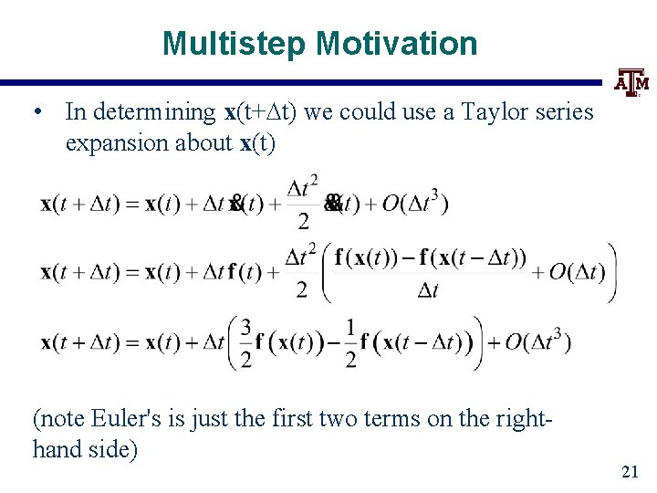 Multistep Motivation • In determining x(t+Dt) we could use a Taylor series expansion about