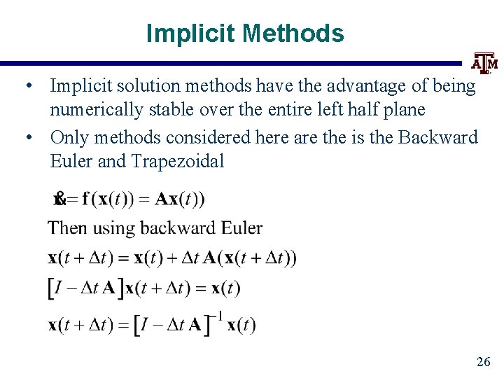Implicit Methods • Implicit solution methods have the advantage of being numerically stable over