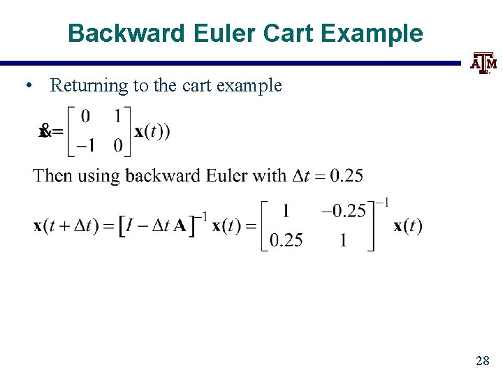 Backward Euler Cart Example • Returning to the cart example 28 