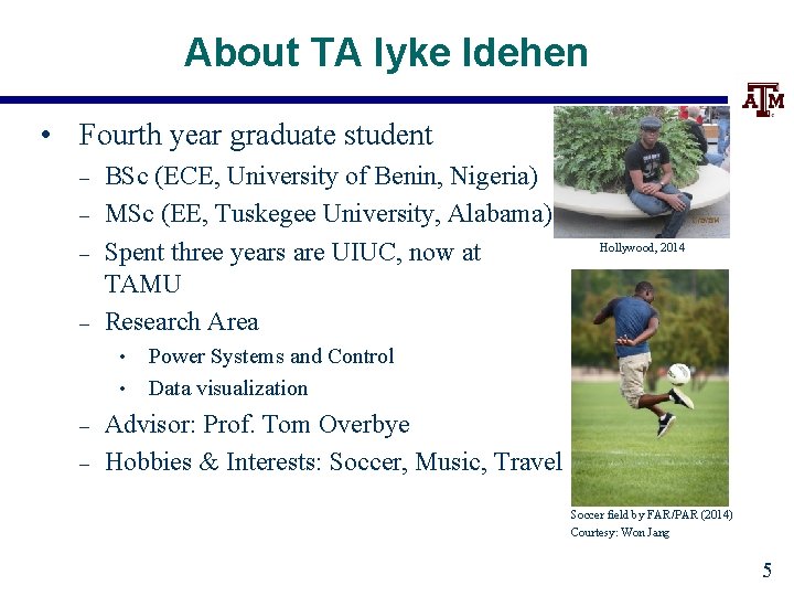 About TA Iyke Idehen • Fourth year graduate student – – BSc (ECE, University