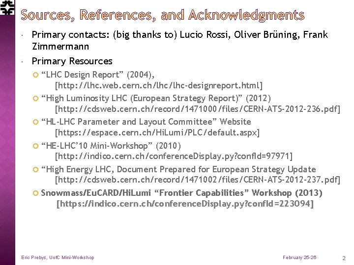  Primary contacts: (big thanks to) Lucio Rossi, Oliver Brüning, Frank Zimmermann Primary Resources