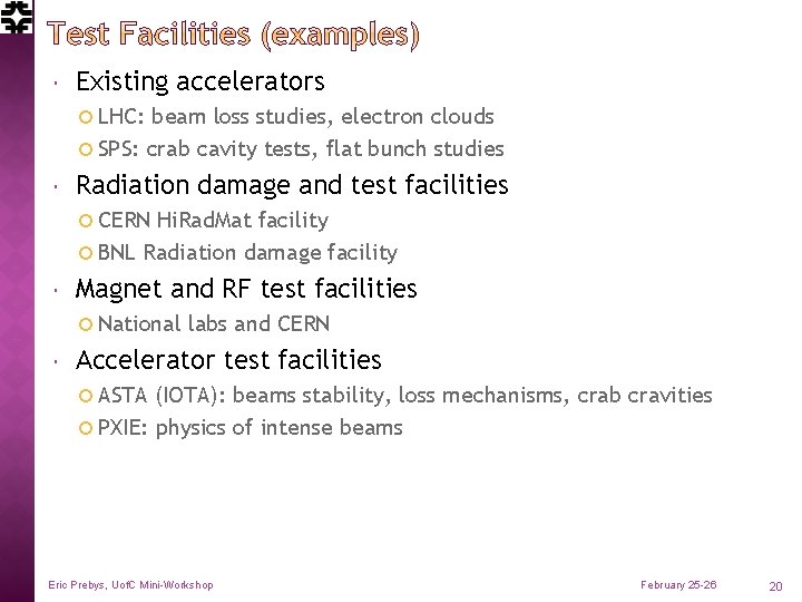  Existing accelerators LHC: beam loss studies, electron clouds SPS: crab cavity tests, flat