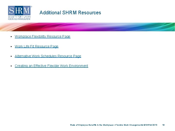 Additional SHRM Resources • Workplace Flexibility Resource Page • Work Life Fit Resource Page