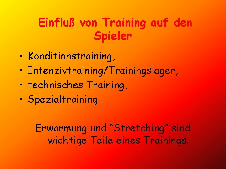 Einfluß von Training auf den Spieler • • Konditionstraining, Intenzivtraining/Trainingslager, technisches Training, Spezialtraining. Erwärmung